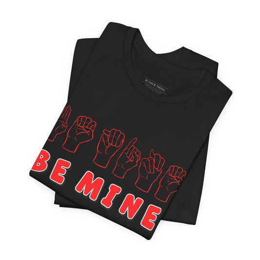 Be Mine ASL Unisex Tee