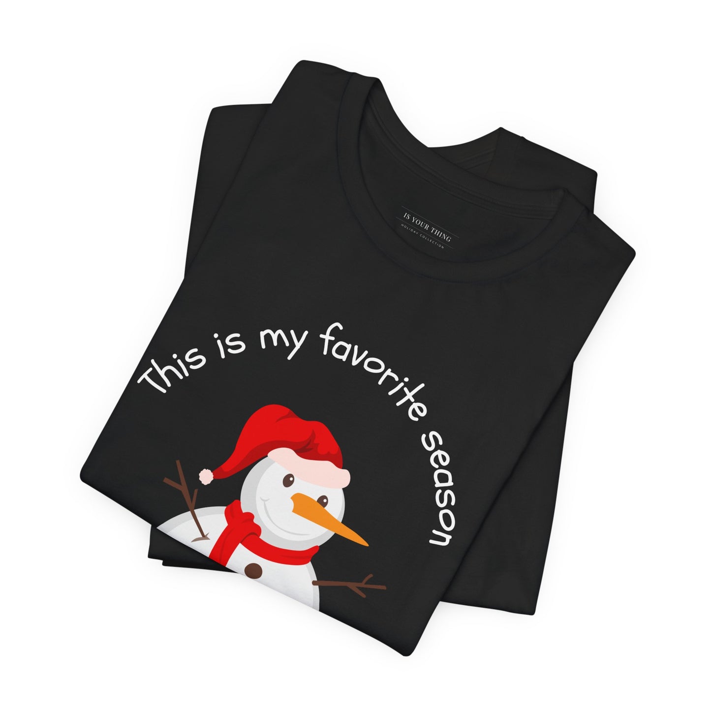 This Is My Favorite Season Snowman Unisex Tee (Also Available in Kids Holiday Collection and Pet Holiday Collection)