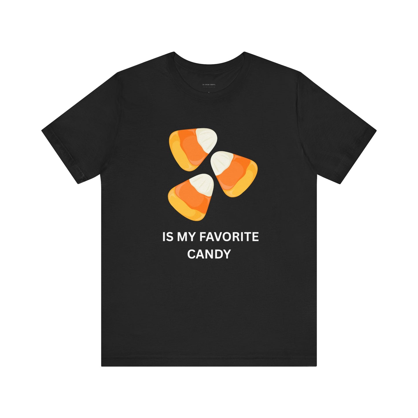 Candy Corn Is My Favorite Candy Unisex Tee (Also Available in Kids Holiday Collection)