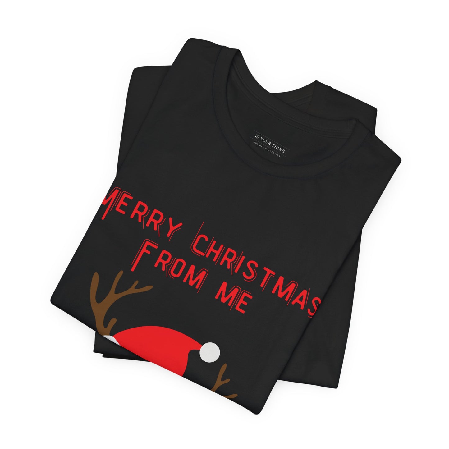 Merry Christmas From Me Reindeer Unisex Tee (Also Available in Kids Holiday Collection and Pet Holiday Collection)