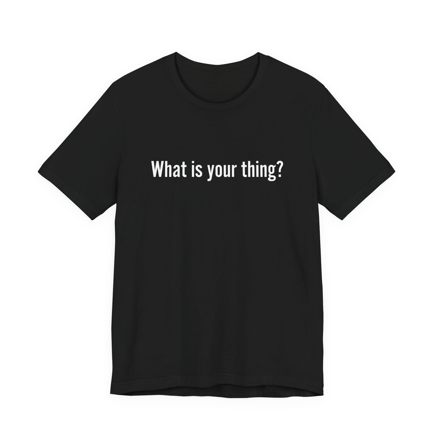 What is Your Thing? Unisex Tee