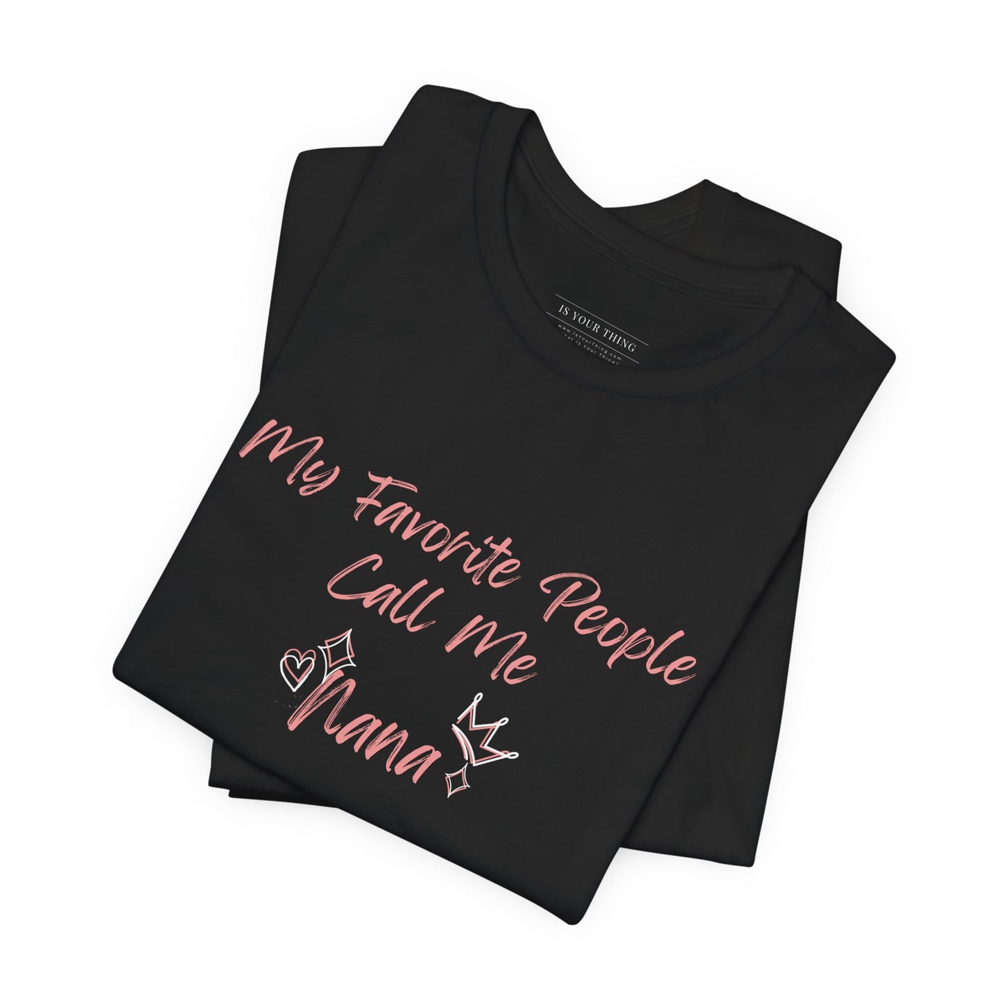 My Favorite People Call Me Nana Unisex Tee