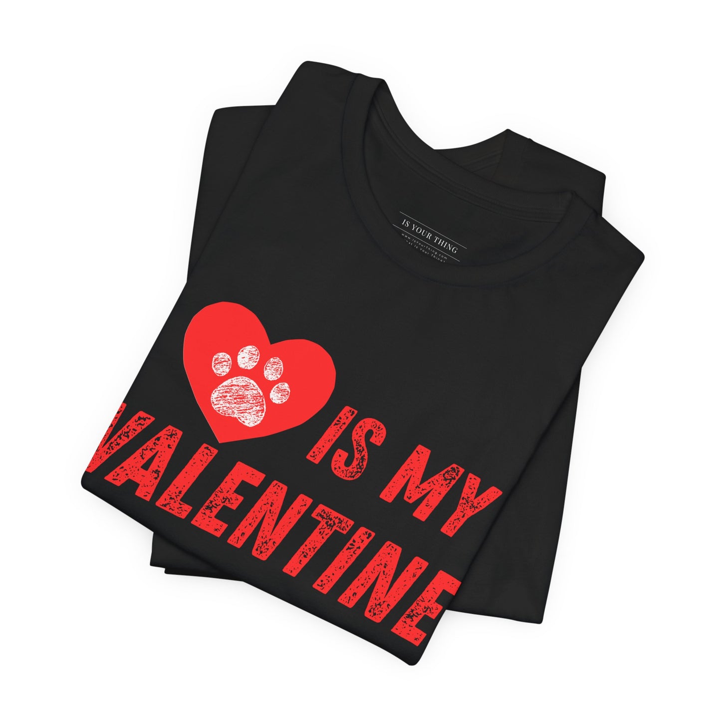 Dog Paw (Heart)  Is My Valentine Unisex Tee