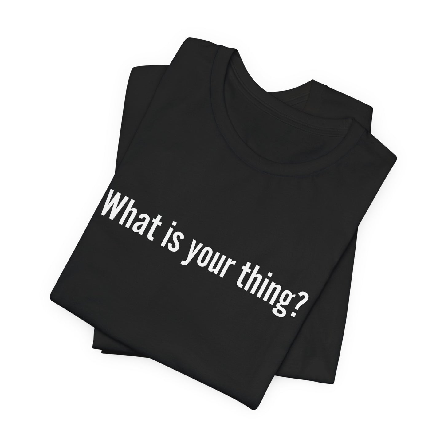 What is Your Thing? Unisex Tee