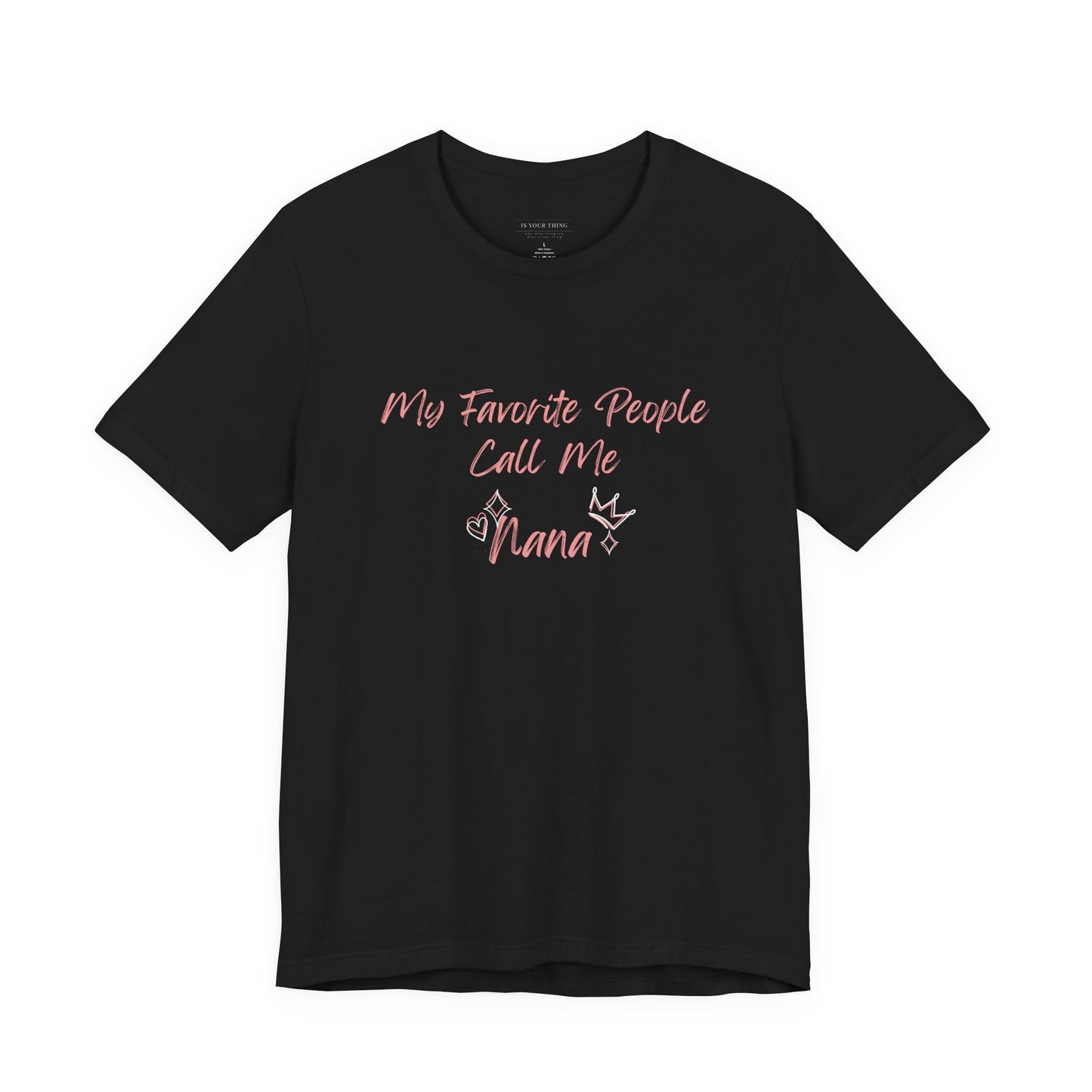 My Favorite People Call Me Nana Unisex Tee