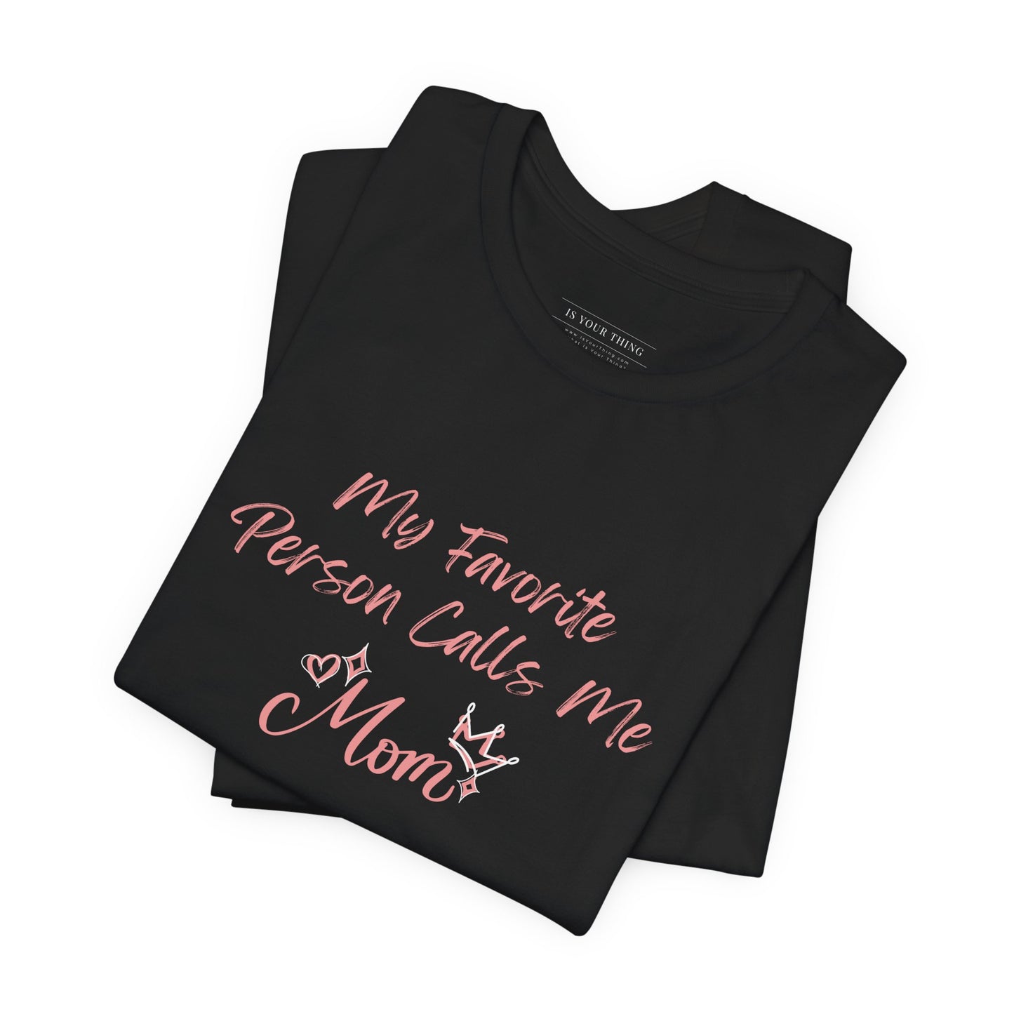 My Favorite Person Calls Me Mom Unisex Tee